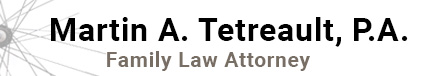 Martin A. Tetreault, P.A. | Family Law Attorney